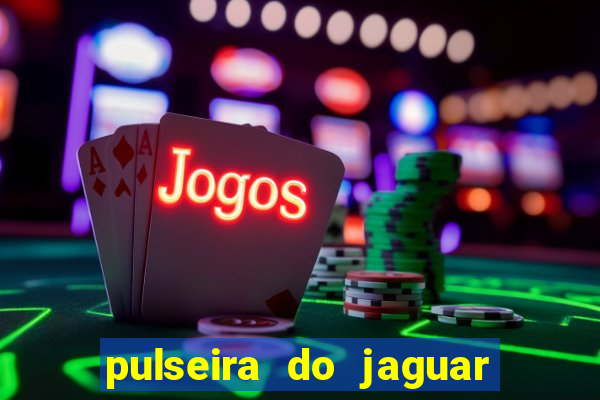 pulseira do jaguar vale do amanhecer